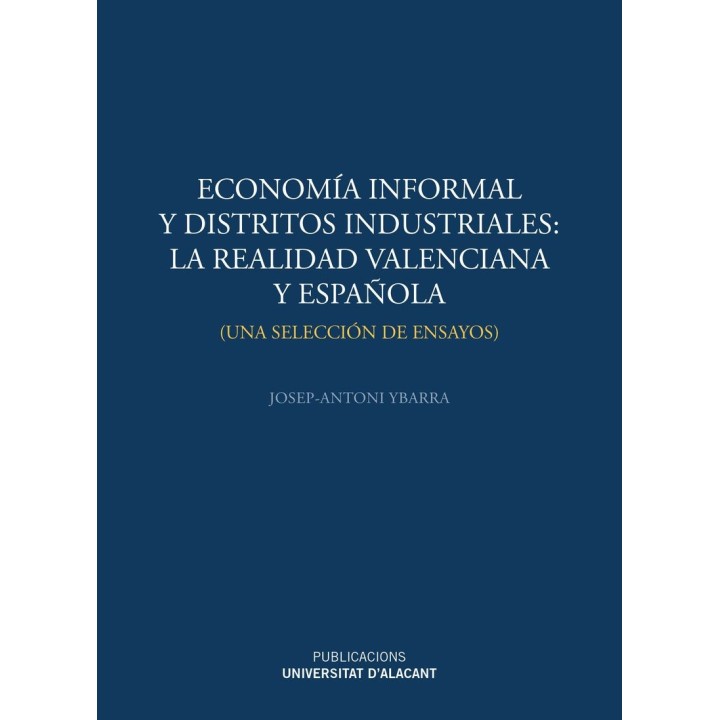 ECONOMÍA INFORMAL Y DISTRITOS INDUSTRIALES: LA REALIDAD VALENCIANA Y ESPAÑOLA