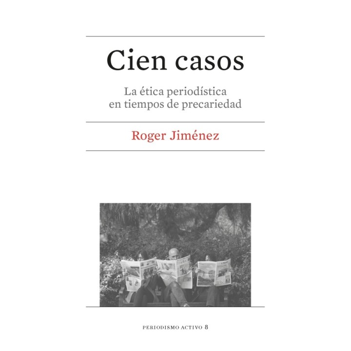 CIEN CASOS. LA ÉTICA PERIODÍSTICA EN TIEMPOS DE PRECARIEDAD
