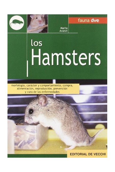 LOS HAMSTERS. Morfología, carácter y comportamiento, compra, alimentación, reproducción, prevención y cura de enfermedades