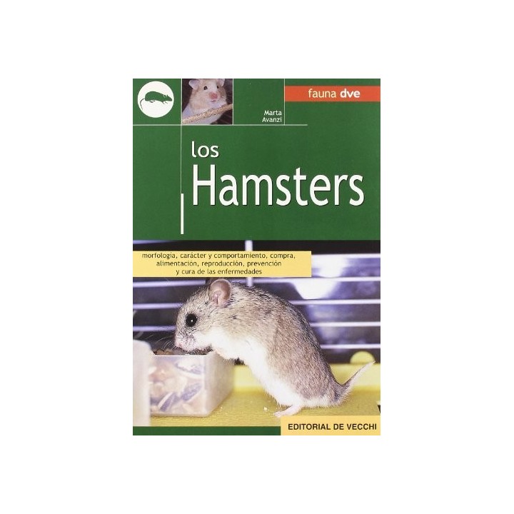 LOS HAMSTERS. Morfología, carácter y comportamiento, compra, alimentación, reproducción, prevención y cura de enfermedades