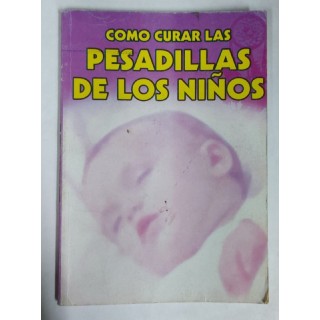 COMO CURAR LAS PESADILLAS DE LOS NIÑOS. Guia practica para padres, hijos y ogros...