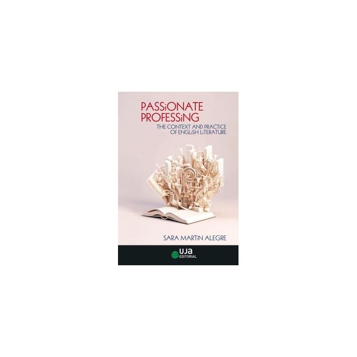PASSIONATE PROFESSING: THE CONTEXT AND PRACTICE OF ENGLISH LITERATURE