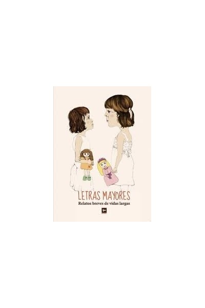 LETRAS MAYORES. Relatos breves de vidas largas