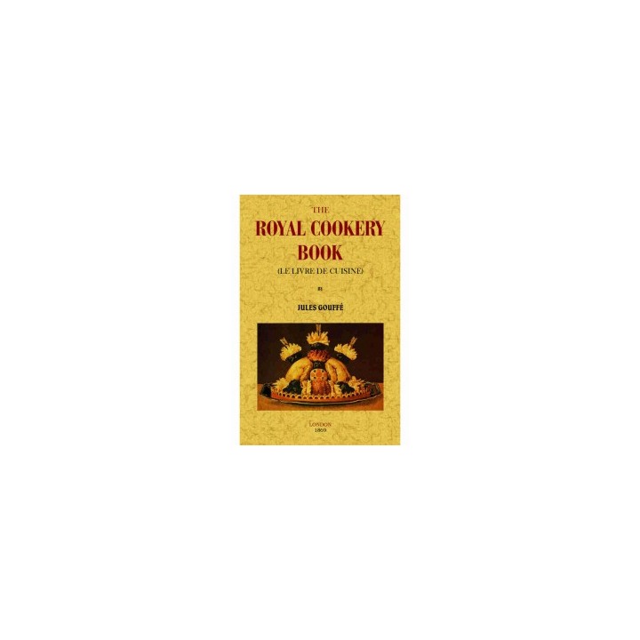 THE ROYAL COOKERY BOOK (LE LIVRE DE CUISINE)