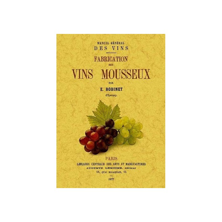 MANUEL GENERAL DES VINS. FABRICATION DES VINS MOUSSEUX