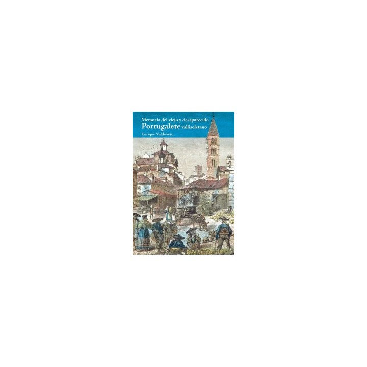 MEMORIA DEL VIEJO Y DESAPARECIDO PORTUGALETE VALLISOLETANO