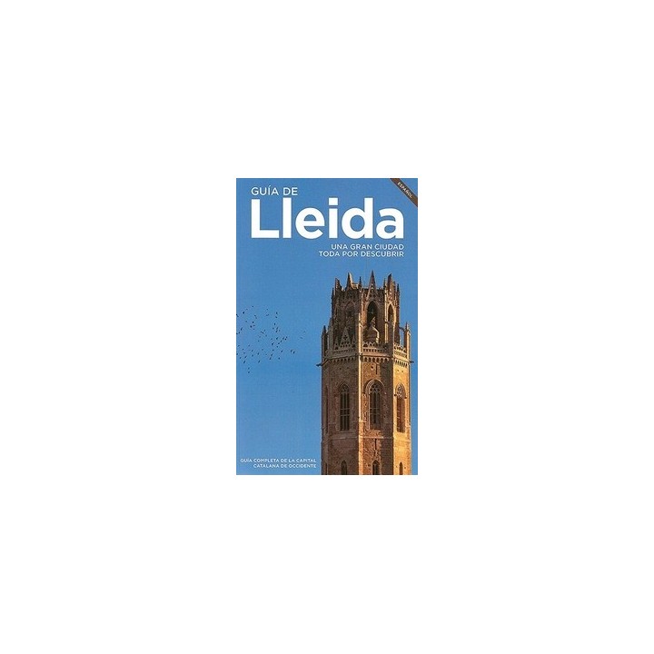 GUÍA DE LLEIDA. UNA GRAN CIUDAD TODA POR DESCUBRIR