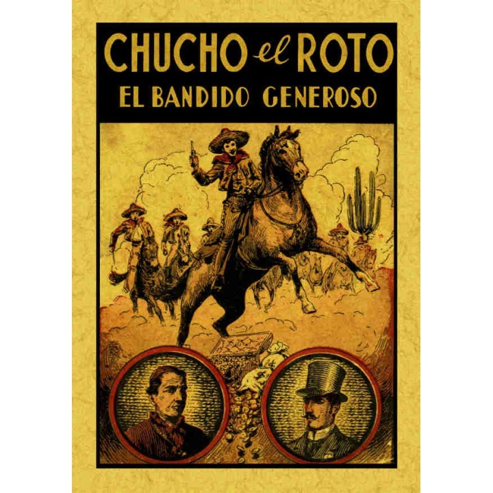 CHUCHO EL ROTO. EL BANDIDO GENEROSO O LA NOBLEZA DE UN BANDIDO