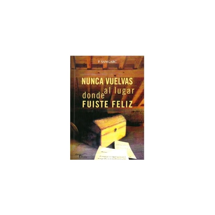 NUNCA VUELVAS AL LUGAR DONDE FUISTE FELIZ