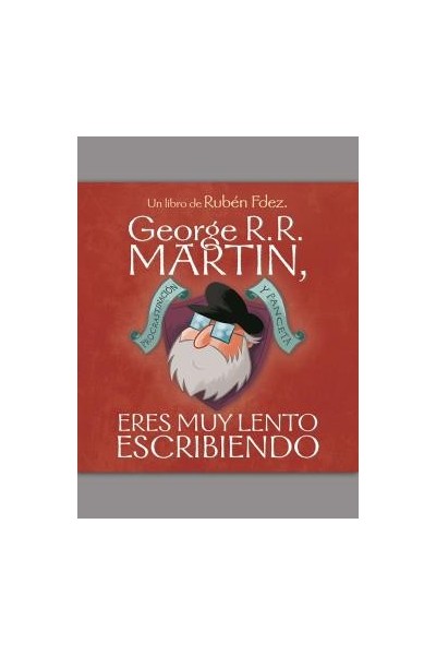GEORGE R. R. MARTIN, ERES MUY LENTO ESCRIBIENDO