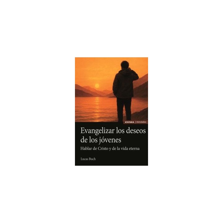 EVANGELIZAR LOS DESEOS DE LOS JÓVENES. HABLAR DE CRISTO Y DE LA VIDA ETERNA
