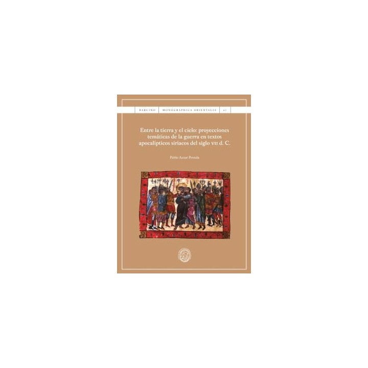 ENTRE LA TIERRA Y EL CIELO: PROYECCIONES TEMÁTICAS DE LA GUERRA EN TEXTOS APOCALÍPTICOS SIRÍACOS DEL SIGLO VII D. C.