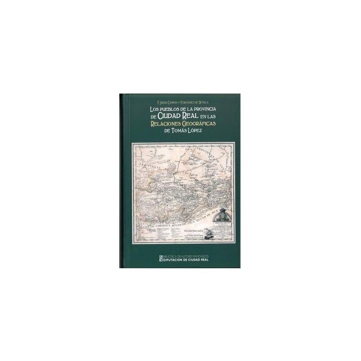 LOS PUEBLOS DE LA PROVINCIA DE CIUDAD REAL EN LAS RELACIONES GEOGRÁFICAS DE TOMÁS LÓPEZ