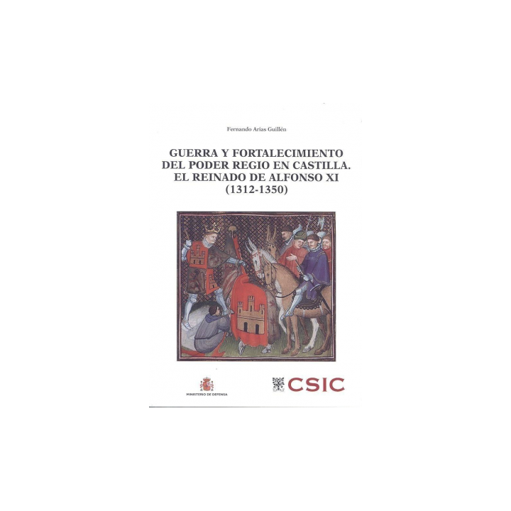 GUERRA Y FORTALECIMIENTO DEL PODER REGIO EN CASTILLA EL REINADO DE ALFONSO XI (1312-1350)