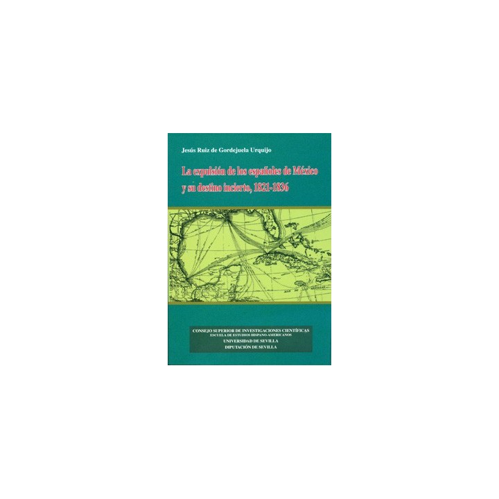 LA EXPULSIÓN DE LOS ESPAÑOLES DE MÉXICO Y SU DESTINO INCIERTO (1821-1836)