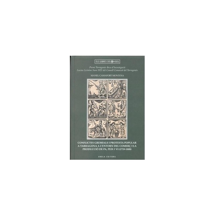 CONFLICTES GREMIALS I PROTESTA POPULAR A TARRAGONA A L´ENTORN DEL COMERC I LA PRODUCCIÓ DE PA, PEIX I VI (1719-1808)