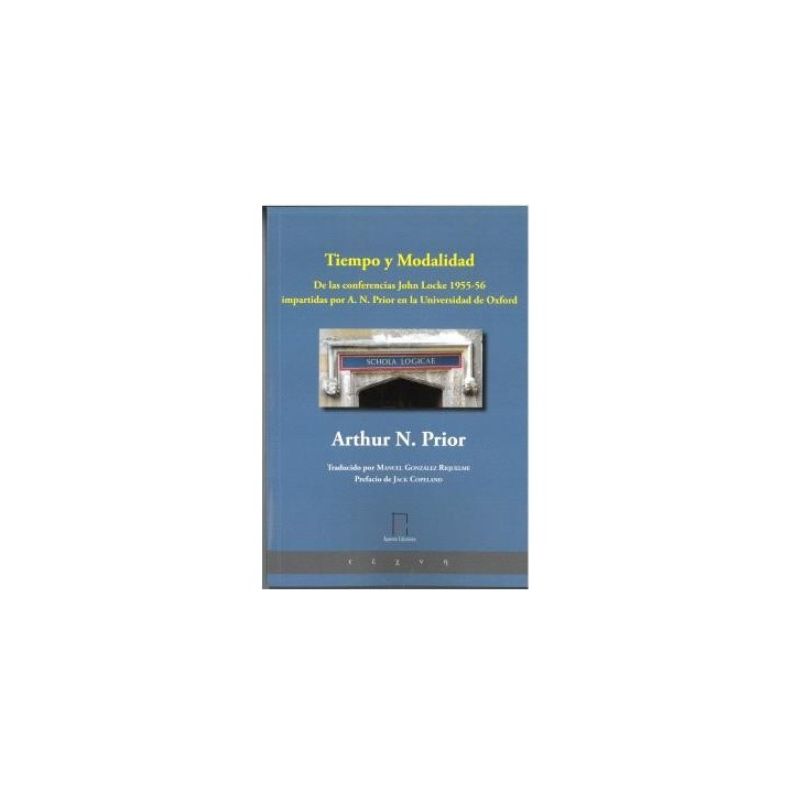 TIEMPO Y MODALIDAD. DE LAS CONFERENCIAS JOHN LOCKE 1955-56 IMPARTIDAS POR ARTHUR N. PRIOR EN LA UNIVERSIDAD DE OXFORD