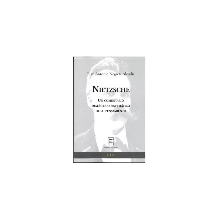 NIETZSCHE. UN COMENTARIO DIALÉCTICO SISTEMÁTICO DE SU PENSAMIENTO