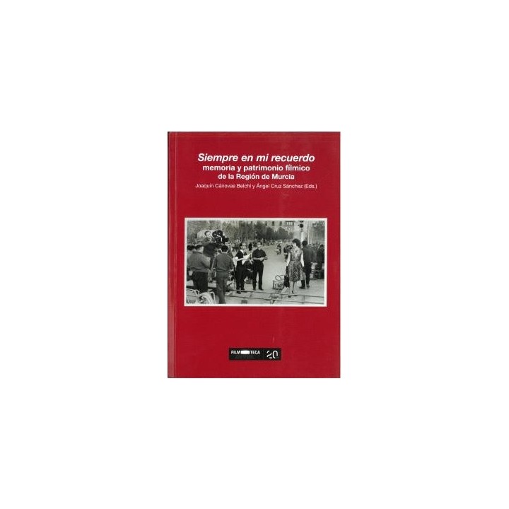SIEMPRE EN MI RECUERDO, MEMORIA Y PATRIMONIO FÍLMICO DE LA REGIÓN DE MURCIA