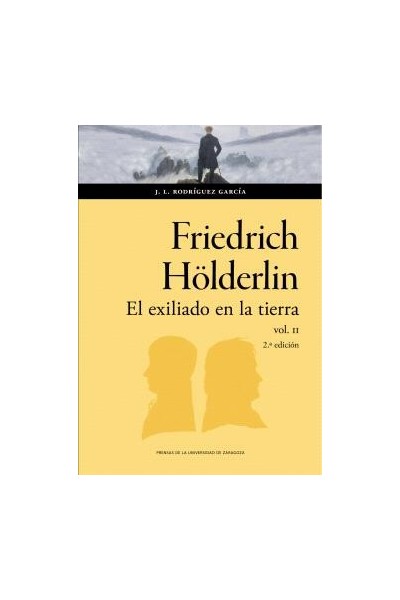 FRIEDRICH HöLDERLIN. EL EXILIADO EN LA TIERRA 2ª EDICIÓN