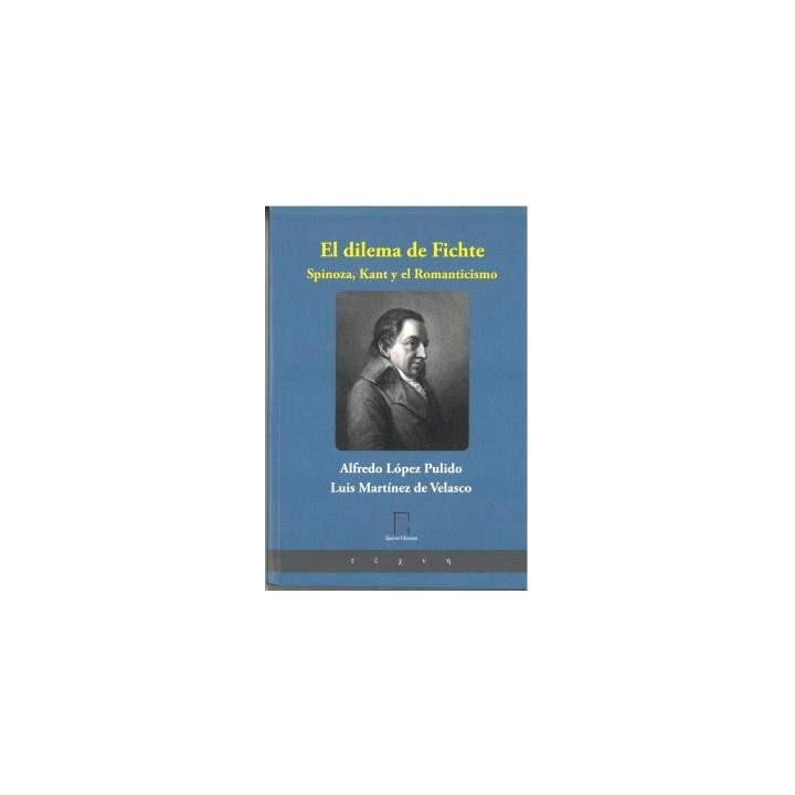 EL DILEMA DE FICHTE. SPINOZA, KANT Y EL ROMANTICISMO