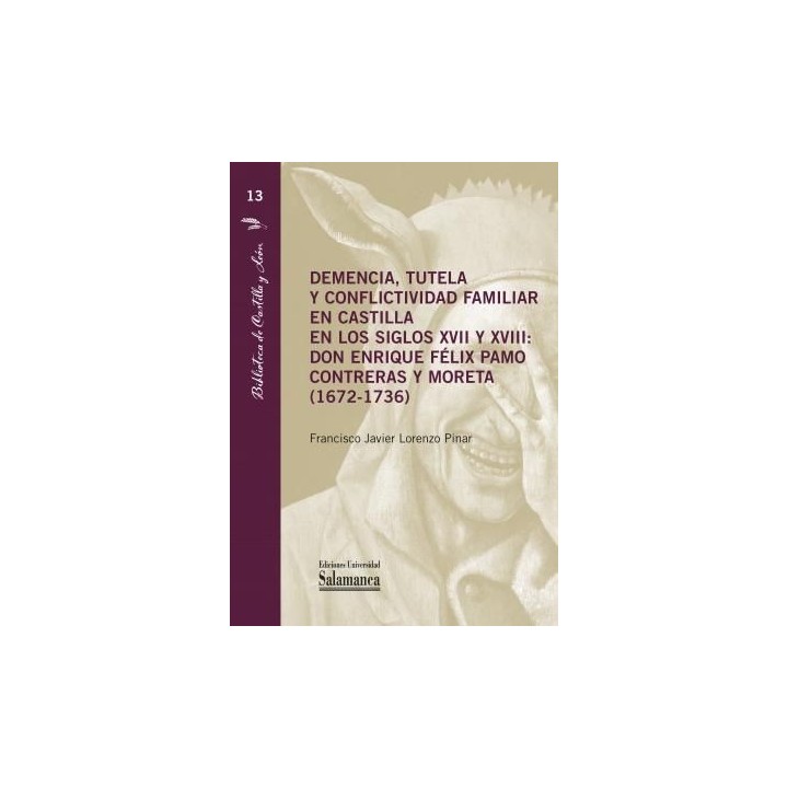 DEMENCIA, TUTELA Y CONFLICTIVIDAD FAMILIAR EN CASTILLA EN LOS SIGLOS XVII Y XVIII: DON ENRIQUE FÉLIX PAMO CONTRERAS Y MORETA (1672-1736)