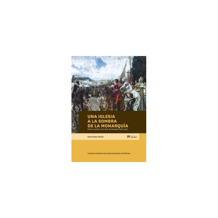 UNA IGLESIA A LA SOMBRA DE LA MONARQUÍA : DINERO Y PODER EN EL REINO DE GRANADA (1487-1526)