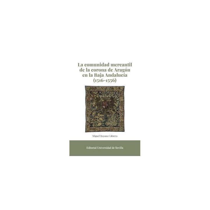 LA COMUNIDAD MERCANTIL DE LA CORONA DE ARAGÓN EN LA BAJA ANDALUCÍA (1516-1556)