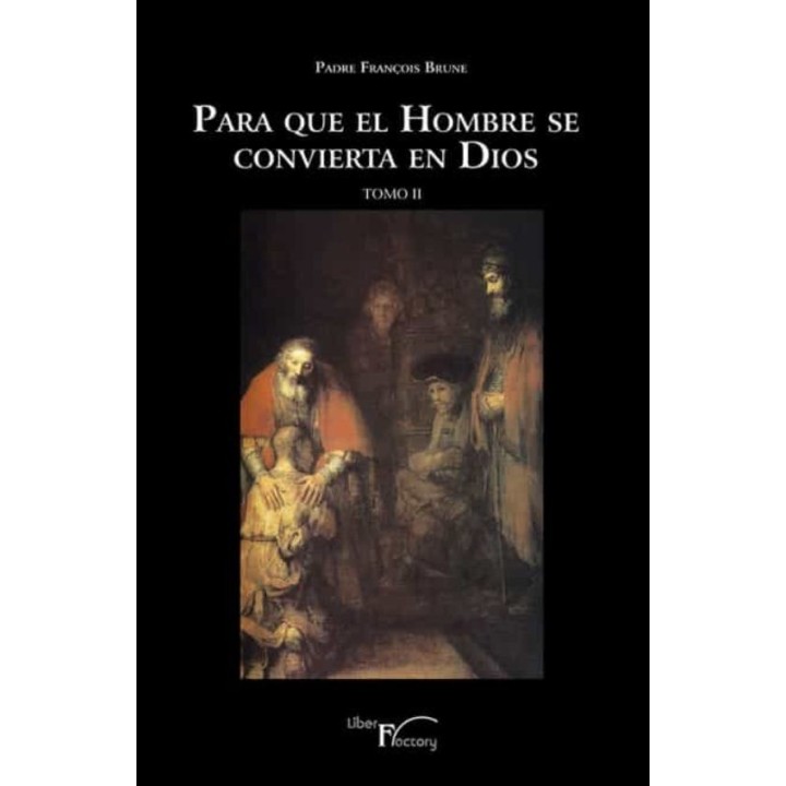 PARA QUE EL HOMBRE SE CONVIERTA EN DIOS TOMO II
