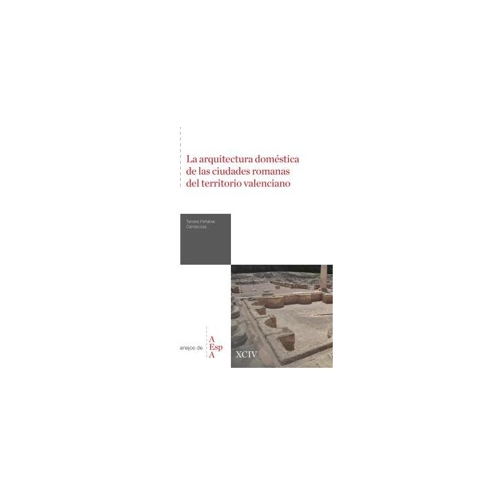 LA ARQUITECTURA DOMÉSTICA DE LAS CIUDADES ROMANAS DEL TERRITORIO VALENCIANO
