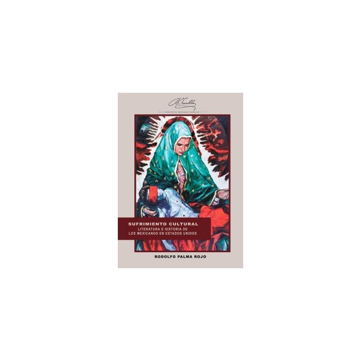 SUFRIMIENTO CULTURAL. LITERATURA E HISTORIA DE LOS MEXICANOS EN ESTADOS UNIDOS
