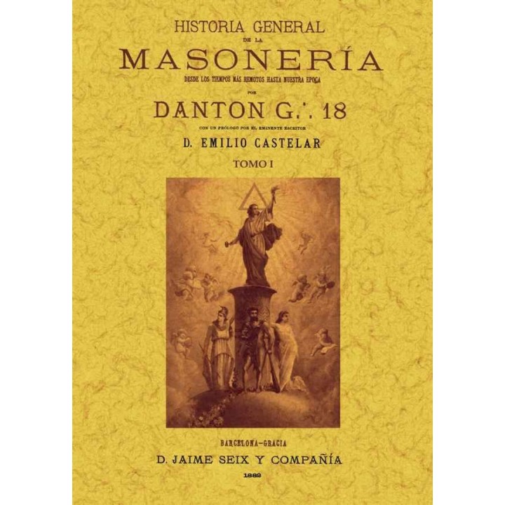 HISTORIA GENERAL DE LA MASONERIA: DESDE LOS TIEMPOS MÁS REMOTOS HASTA NUESTRA ÉPOCA (4 TOMOS)