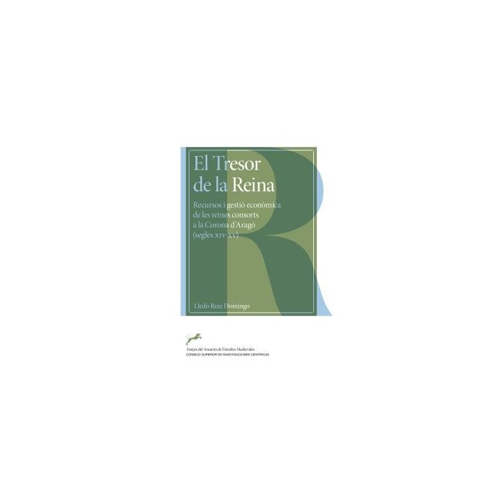 EL TRESOR DE LA REINA : RECURSOS I GESTIÓ ECONÒMICA DE LES REINES CONSORTS A LA CORONA D'ARAGÓ (SEGLES XIV-XV)