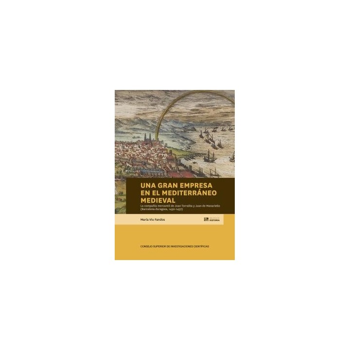 UNA GRAN EMPRESA EN EL MEDITERRÁNEO MEDIEVAL : LA COMPAÑÍA MERCANTIL DE JOAN TORRALBA Y JUAN DE MANARIELLO (BARCELONA-ZARAGOZA, 1430-1437)