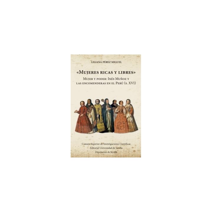"MUJERES RICAS Y LIBRES" : MUJER Y PODER : INÉS MUÑOZ Y LAS ENCOMENDERAS EN EL PERÚ (S. XVI)