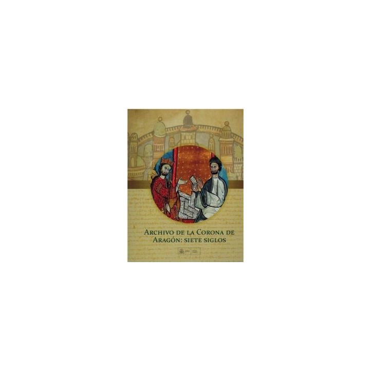 ARCHIVO DE LA CORONA DE ARAGÓN: SIETE SIGLOS