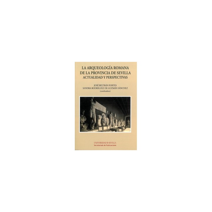 LA ARQUEOLOGÍA ROMANA DE LA PROVINCIA DE SEVILLA