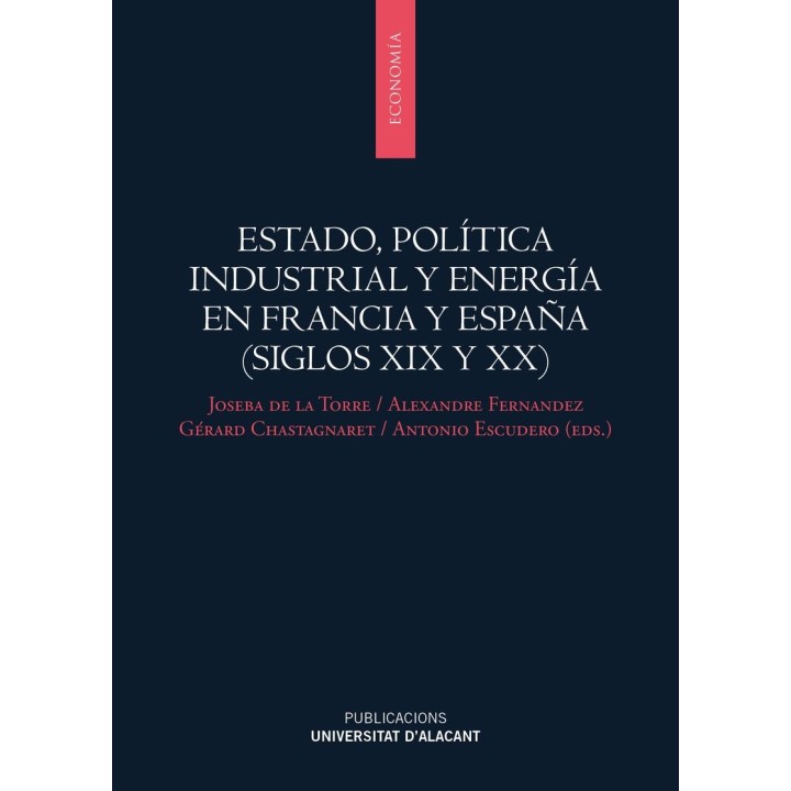 ESTADO, POLÍTICA INDUSTRIAL Y ENERGÍA EN FRANCIA Y ESPAÑA (SIGLOS XIX Y XX)