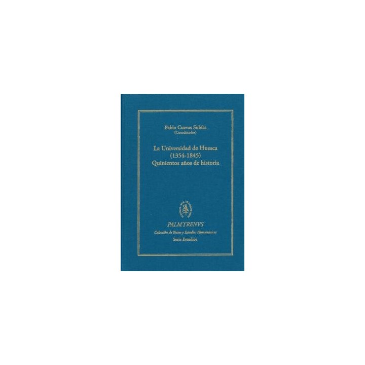 LA UNIVERSIDAD DE HUESCA (1354-1845). QUINIENTOS AÑOS DE HISTORIA