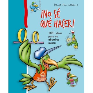 ¡No Se Qué Hacer! 1001 Ideas para no aburrirse nunca.