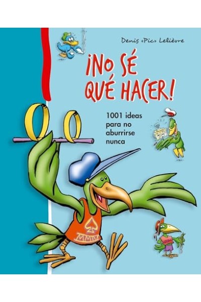 ¡No Se Qué Hacer! 1001 Ideas para no aburrirse nunca.