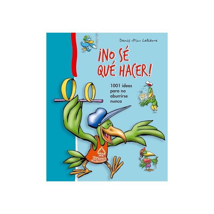 ¡No Se Qué Hacer! 1001 Ideas para no aburrirse nunca.