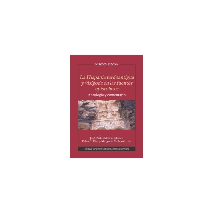 LA HISPANIA TARDOANTIGUA Y VISIGODA EN LAS FUENTES EPISTOLARES : ANTOLOGÍA Y COMENTARIO
