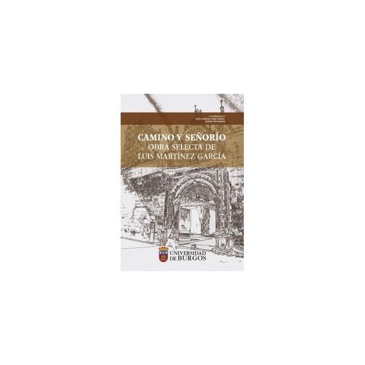 CAMINO Y SEÑORÍO. OBRA SELECTA DE LUIS MARTÍNEZ GARCÍA