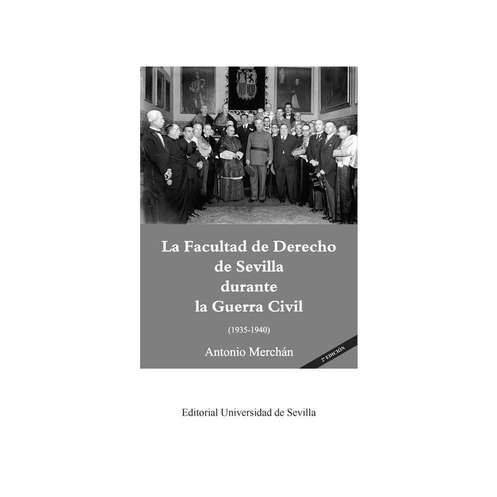 LA FACULTAD DE DERECHO DE SEVILLA DURANTE LA GUERRA CIVIL (1935-1940) 2ª EDICIÓN