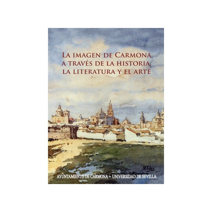 LA IMAGEN DE CARMONA A TRAVÉS DE LA HISTORIA, LA LITERATURA Y EL ARTE