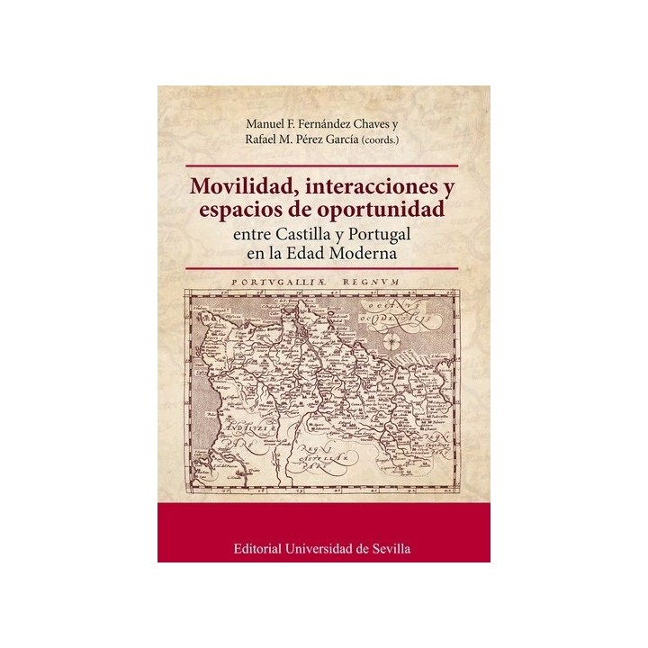 MOVILIDAD, INTERACCIONES Y ESPACIOS DE OPORTUNIDAD ENTRE CASTILLA Y PORTUGAL EN LA EDAD MODERNA