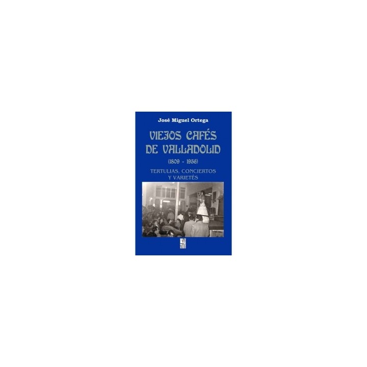 VIEJOS CAFÉS DE VALLADOLID (1809-1956)
