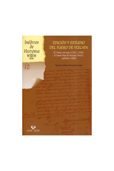 Edición y estudio del Fuero de Vizcaya. El Fuero Antiguo (1342, 1394), el Fuero Viejo de Vizcaya (1452). Apéndice (1506)