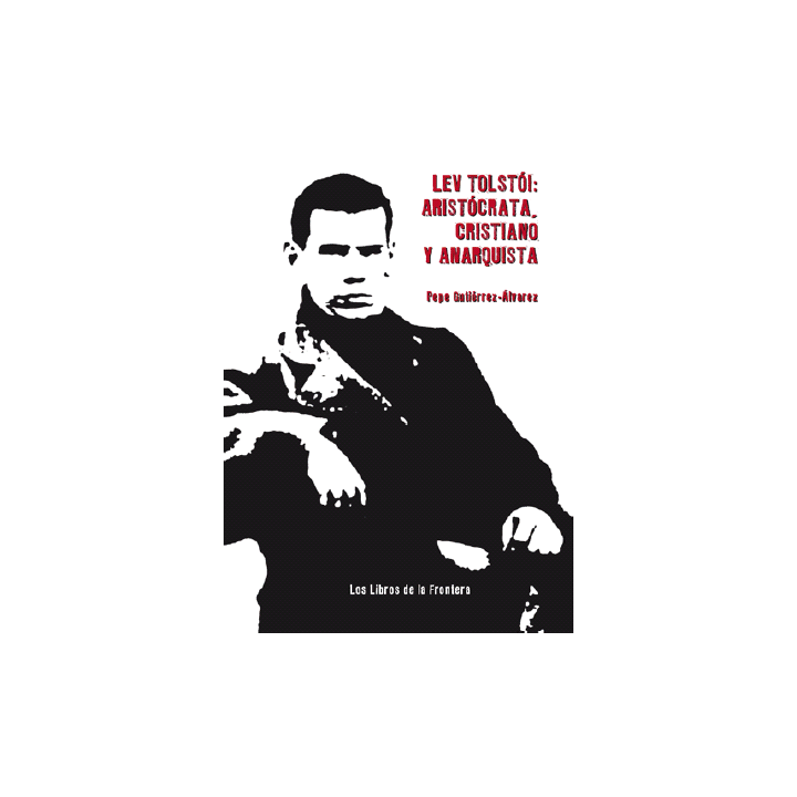 LEV TOLSTÓI: ARISTÓCRATA, CRISTIANO Y ANARQUISTA
